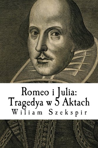 Romeo i Julia: Tragedya w 5 Aktach (Polish Edition)
