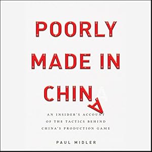 An Insider's Account of the Tactics Behind China's Production Game - Paul Midler