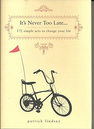 It's Never Too Late: 172 Simple Acts to Change Your Life