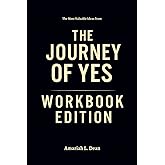 The Most Valuable Ideas from The Journey of Yes Workbook Edition: Rewrite Your Story Using Brenda Palmer's Philosophy