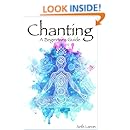 Chanting: A Beginners&rsquo; Guide to Using Meditation, Chanting &amp; Mantras to Improve Your Health, Life &amp; Wellbeing Today