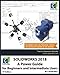 SOLIDWORKS 2018: A Power Guide for Beginners and Intermediate Users