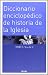Diccionario enciclopédico de historia de la Iglesia (Enciclopedia de Teología e Iglesia)