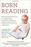 Born Reading: Bringing Up Bookworms in a Digital Age -- From Picture Books to eBooks and Everything in Between