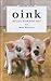 Oink: My Life with Mini-Pigs (Thorndike Press Large Print Biography) by 