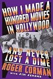 How I Made A Hundred Movies In Hollywood And Never Lost A Dime by