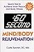 :60 Second Mind/Body Rejuvenation: Quick Tips to Achieve Inner Peace and Body Fitness by 