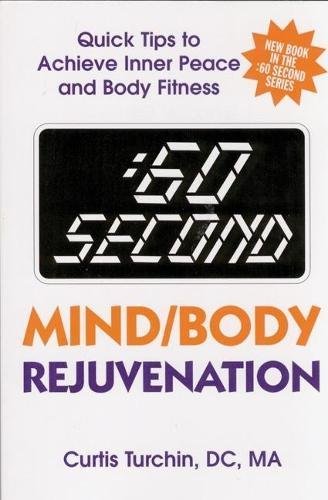 :60 Second Mind/Body Rejuvenation: Quick Tips to Achieve Inner Peace and Body Fitness by D.C. Curtis Turchin M.A., Curtis Turchin