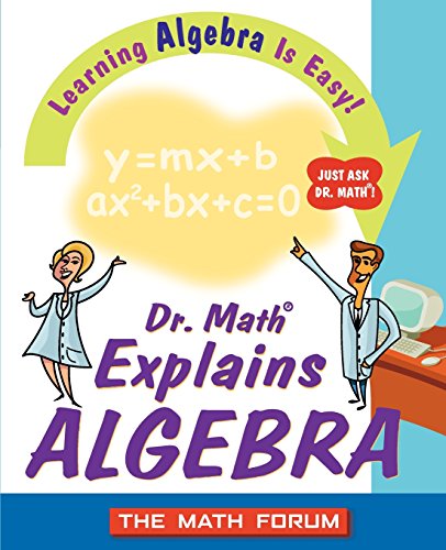 Download Dr. Math Explains Algebra: Learning Algebra Is Easy! Just Ask Dr. Math! Download Dr. Math Explains Algebra: Learning Algebra Is Easy! Just Ask Dr. Math!