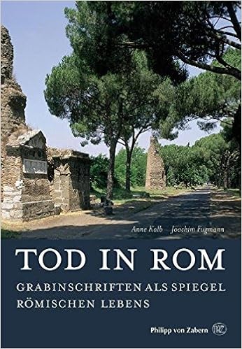 Tod In Rom Grabinschriften Als Spiegel Romischen Lebens Kulturgeschichte Der Antiken Welt Amazon De Joachim Fugmann Anne Kolb Bucher