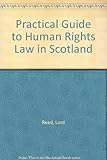 Front cover for the book Practical Guide to Human Rights in Scotland by Robert Reed