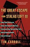 The Great Escape From Stalag Luft III: The Full Story of How 76 Allied Officers Carried Out World Wa by 