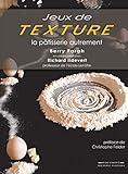 Jeux de Texture: La pâtisserie autrement (French Edition) by