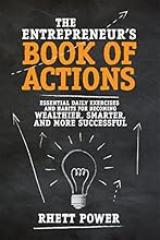 The Entrepreneur's Book of Actions: Essential Daily Exercises and Habits for Becoming Wealthier, Smarter, and More Successful