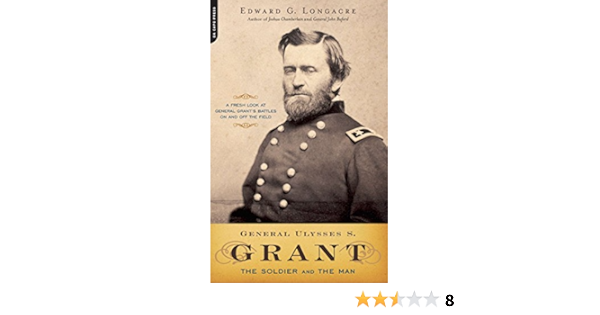Amazon Com General Ulysses S Grant The Soldier And The Man Ebook Longacre Edward G Kindle Store