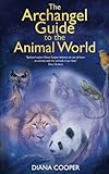 The Archangel Guide to the Animal World by