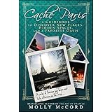 Caché Paris: A Guidebook to Discover New Places, Hidden Spaces, and a Favorite Oasis