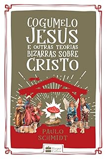 Livro Cogumelo Jesus e outras teorias bizarras sobre Cristo