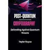 Post-quantum Cryptography: Defending Against Quantum Threats (Books on Tech)