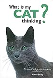 What is My Cat Thinking?: The essential guide to understanding your pet's behavior by 