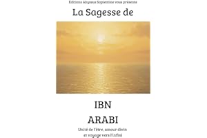 La Sagesse de Ibn Arabi : Unité de l’être, amour divin et voyage vers l’infini (French Edition)
