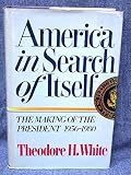 America in Search of Itself: The Making of the President, 1956-1980 by Theodore Harold White (1982-11-05)