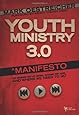 Youth Ministry 3.0: A Manifesto of Where We've Been, Where We Are &amp; Where We Need to Go