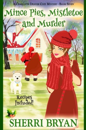 Mince Pies, Mistletoe and Murder: A Charlotte Denver Cozy Mystery (The Charlotte Denver Cozy Mystery Series) (Volume 7)