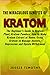 The Miraculous Benefits of KRATOM: The Beginner's Guide to Kratom Plant, Kratom Powders, How to Make by Jessie Timothy