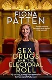 Sex, Drugs and the Electoral Roll: My Amazing Journey From Sex Worker to Member of Parliament by Fiona Patten