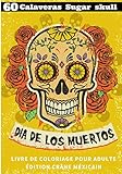 60 Cavaleras Skull Sugar: Dia de los murtos, livre de coloriage pour adulte édition crâne mexicain by