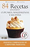 84 RECETAS PARA PREPARAR CUPCAKES, MAGDALENAS Y MUFFINS: Exquisitas combinaciones de la repostería tradicional (Colección Cocina Práctica nº 14) (Spanish Edition)