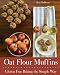 Oat Flour Muffins: Gluten Free Baking The Simple Way by Katy DeDeyne