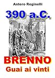 Image de 390 a.C. BRENNO. Guai ai vinti (Italian Edition)