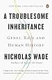 A Troublesome Inheritance: Genes, Race and Human History