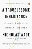 A Troublesome Inheritance: Genes, Race and Human History