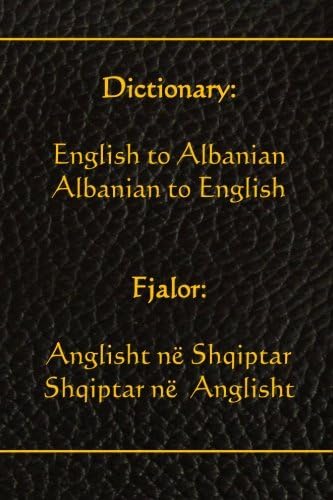 Dictionary: English to Albanian, Albanian to English: Fjalor: Anglisht ne Shqiptar, Shqiptar ne  Anglisht (Albanian Edition)