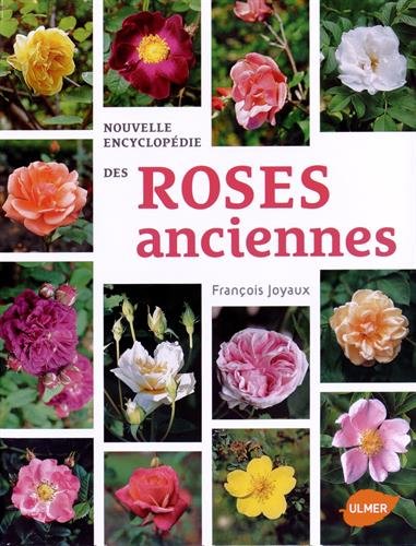 Nouvelles encyclopédie des roses anciennes by François Joyaux