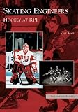 Skating Engineers: Hockey at RPI (NY) (Images of Sports) by Kurt Stutt