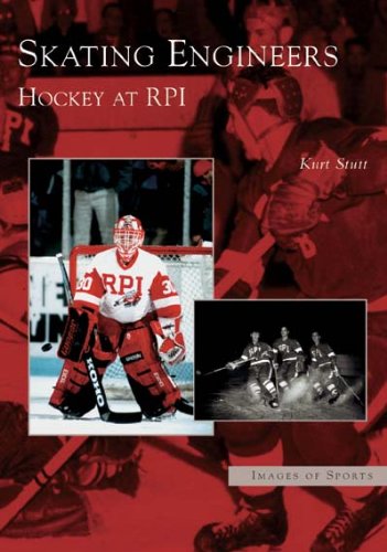 Skating Engineers: Hockey at RPI (NY) (Images of Sports) by Kurt Stutt