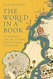 Elias Muhanna, "The World in a Book: Al-Nuwayri and the Islamic Encyclopedic Tradition" (Princeton UP, 2017)