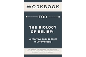 Workbook for The Biology of Belief: A Practical Guide to Bruce H. Lipton’s Book