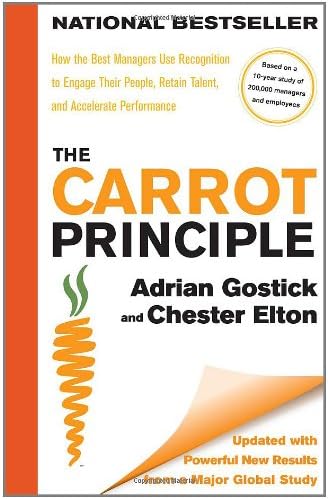 The Carrot Principle: How the Best Managers Use Recognition to Engage Their Employees, Retain Talent, and Dirve Performance