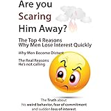 Are You Scaring Him Away?: The Top 4 Reasons Why Men Lose Interest Quickly