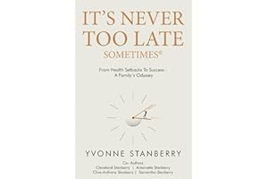 It's Never Too Late - Sometimes ©: From health setbacks to success - A Family’s odyssey