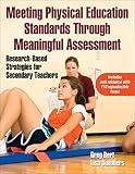 Meeting Physical Education Standards Through Meaningful Assessment: Research-Based Strategies for Se by Greg Bert, Lisa Summers