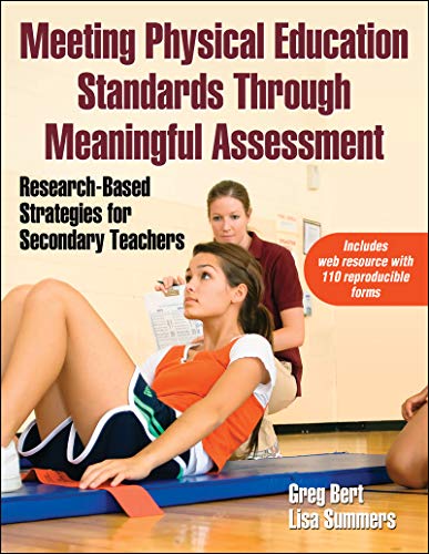 Meeting Physical Education Standards Through Meaningful Assessment: Research-Based Strategies for Se by Greg Bert, Lisa Summers