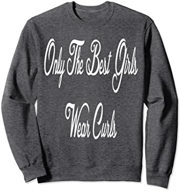 Unisex Only The Best Girls Wear Curls Sweatshirt 2XL Dark Heather