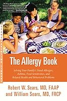 The Allergy Book: Solving Your Family's Nasal Allergies, Asthma, Food Sensitivities, and Related Health and Behavioral Problems