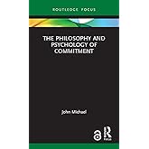 The Philosophy and Psychology of Commitment (Routledge Focus on Philosophy)